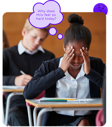 Student in classroom with thought bubble asking 'Why does this feel so hard today?'